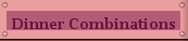 Dinner Combinations